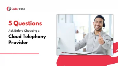 5 Questions to ask Before Choosing a Cloud Telephony Provider in India