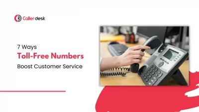 7 Ways Toll-Free Numbers Boost Customer Service & Sales in 2025