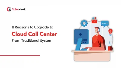 8 Reasons to Upgrade to a Cloud Contact Center from Traditional