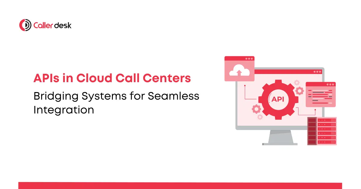 APIs in Cloud Call Centers Bridging Systems for Seamless Integration