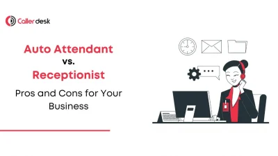 Auto Attendant vs. Receptionist Pros and Cons for Your Business