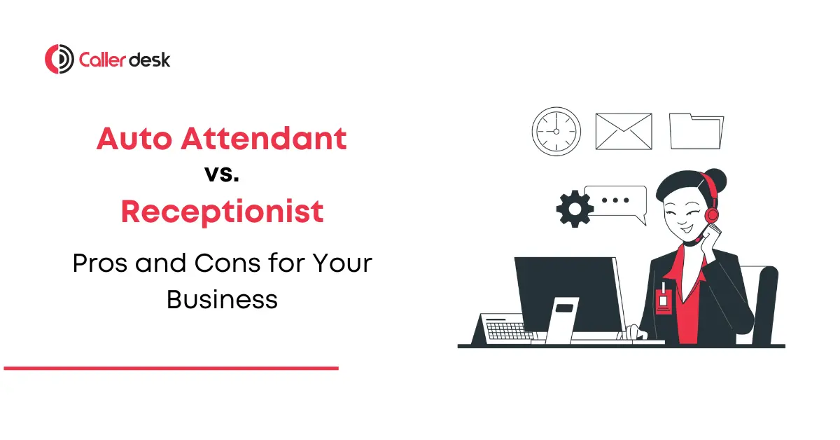 Auto Attendant vs. Receptionist Pros and Cons for Your Business