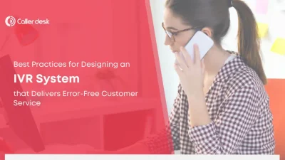 Best Practices for Designing an IVR System that Delivers Error-Free Customer Service