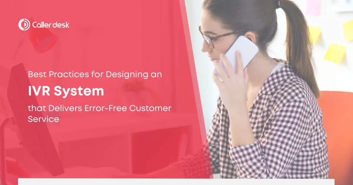 Best Practices for Designing an IVR System that Delivers Error-Free Customer Service