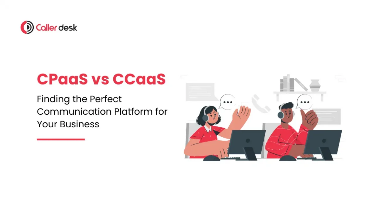 CPaaS vs CCaaS: Choosing the Best Communication Platform