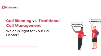 Call Blending vs. Traditional Call Management Which Is Right for Your Call Center