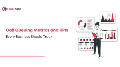 Call Queuing Metrics and KPIs Every Business Should Track