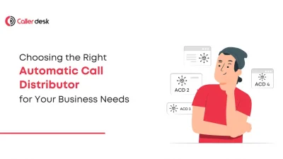 Choosing the Right Automatic Call Distributor (ACD) for Your Business Needs