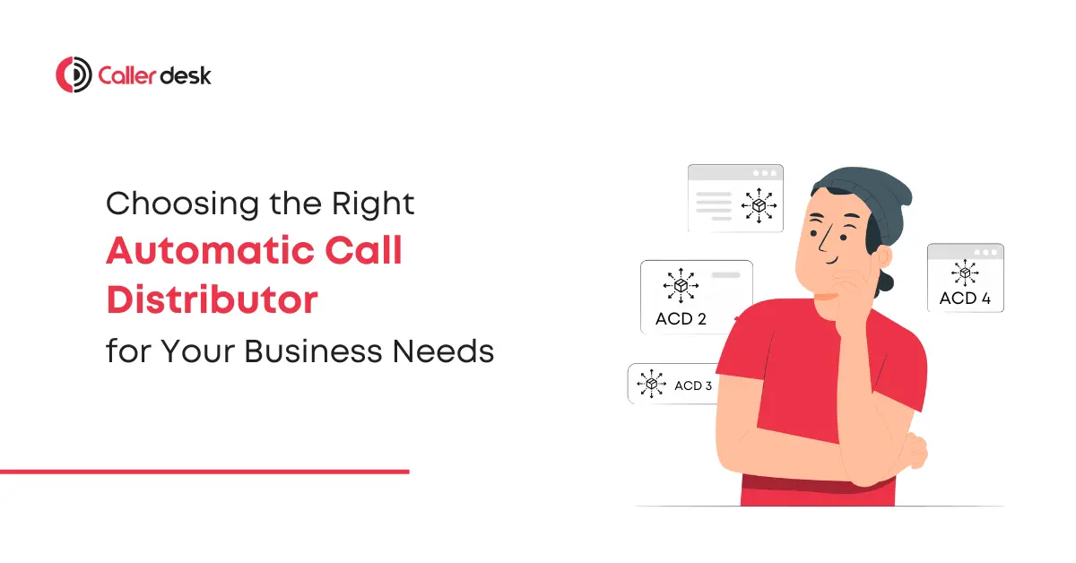 Choosing the Right Automatic Call Distributor (ACD) for Your Business Needs