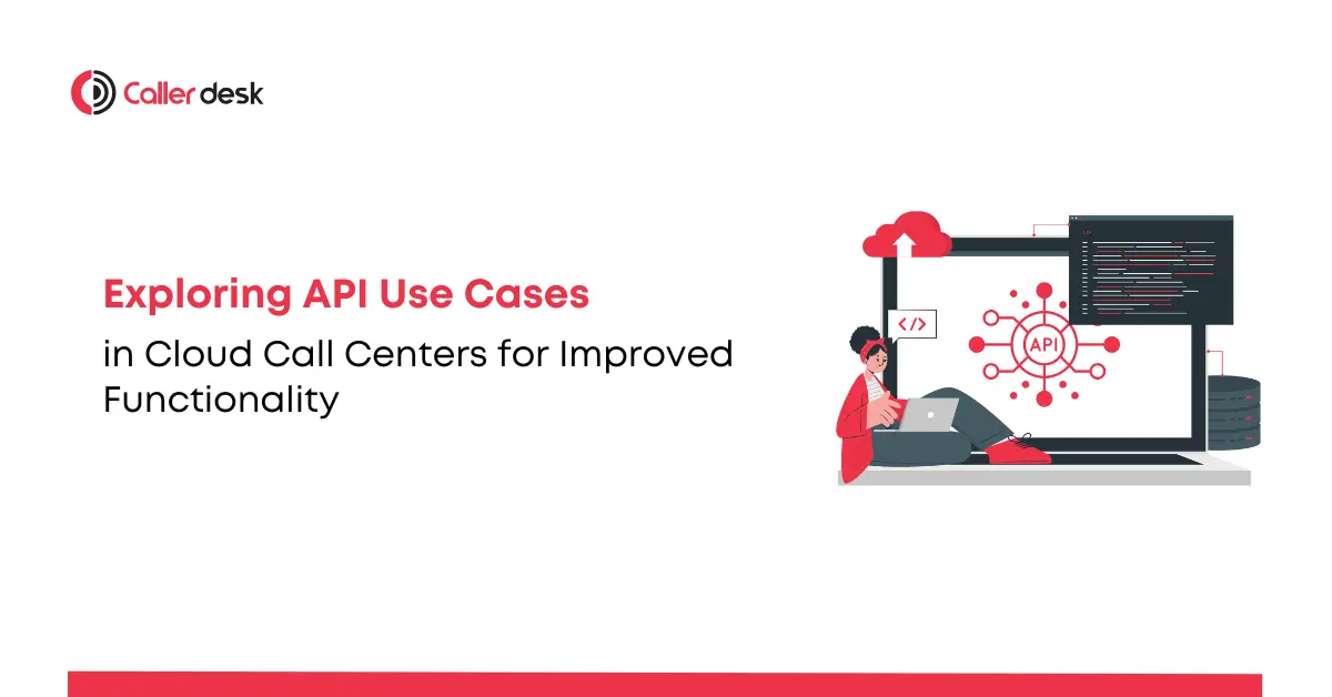 Exploring API Use Cases in Cloud Call Centers for Improved Functionality
