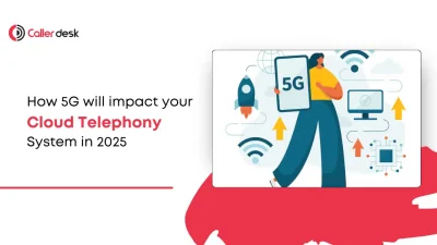 How 5G will impact your Cloud telephony system in 2025