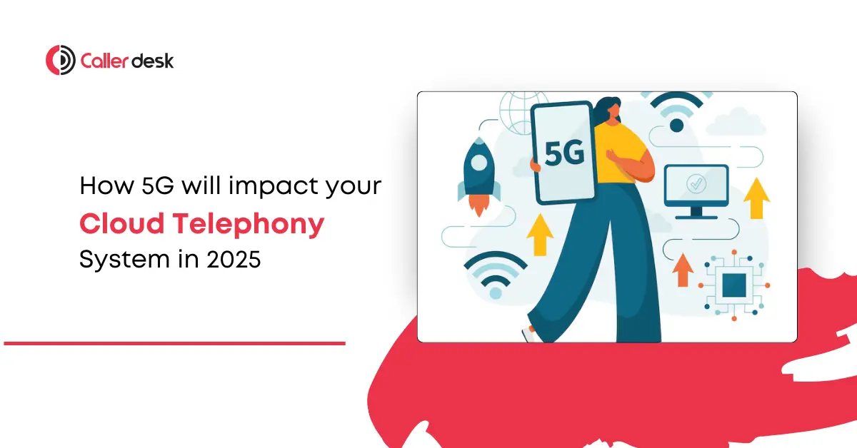 How 5G will impact your Cloud telephony system in 2025