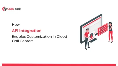 How API Integration Enables Customization in Cloud Call Centers