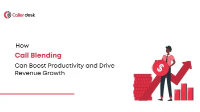 How Call Blending Can Boost Productivity and Drive Revenue Growth