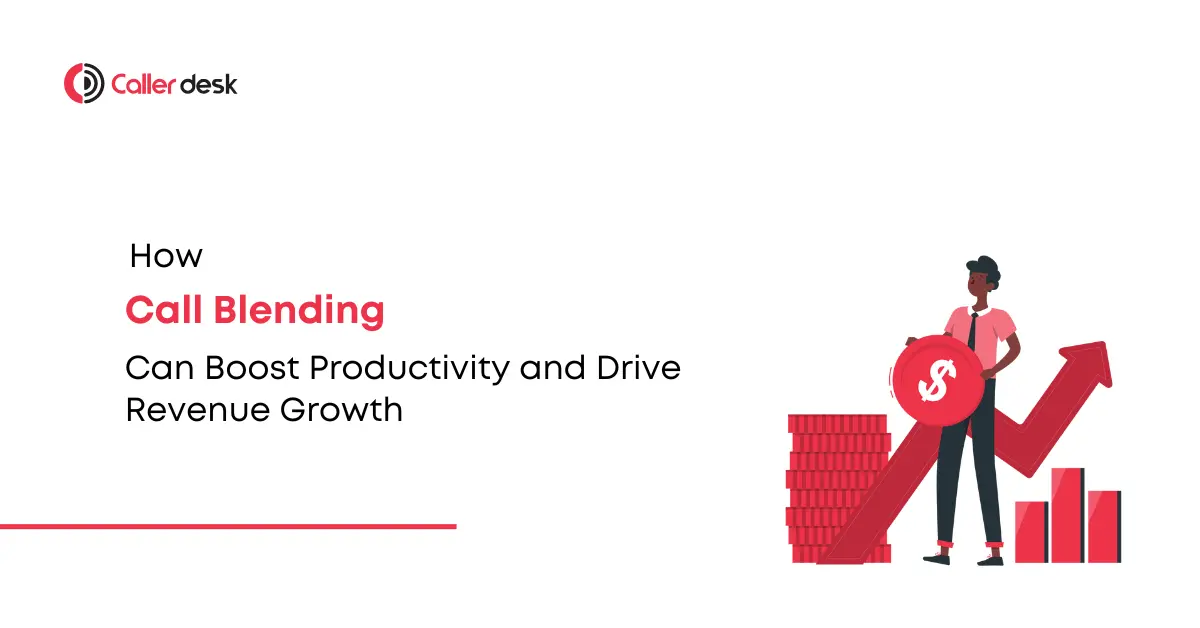 How Call Blending Can Boost Productivity and Drive Revenue Growth