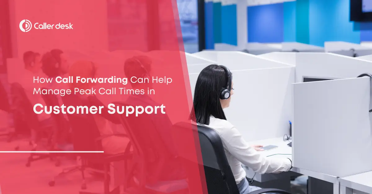 How Call Forwarding Can Help Manage Peak Call Times in Customer Support