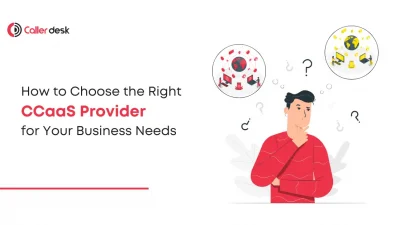 How to Choose the Right CCaaS Provider for Your Business Needs