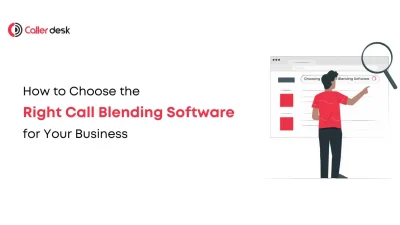 How to Choose the Right Call Blending Software for Your Business (1)
