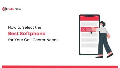 How to Select the Best Softphone for Your Call Center Needs