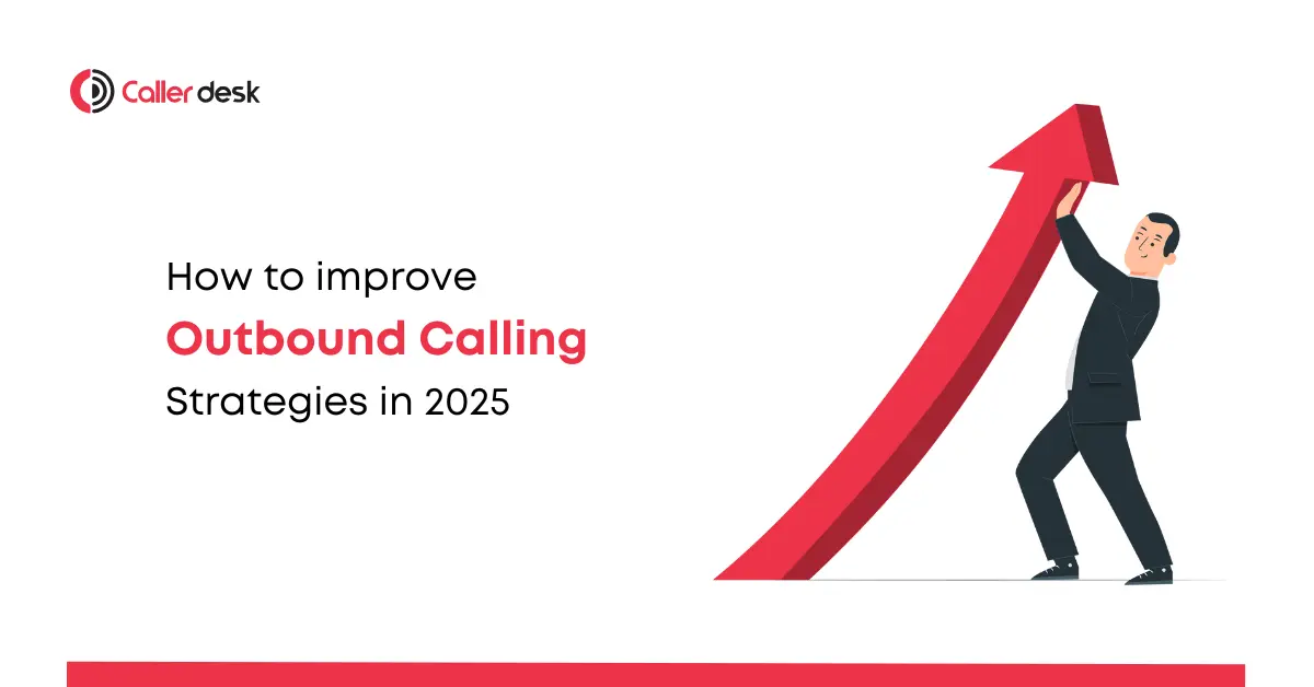 How to improve Outbound Calling Strategies in 2025
