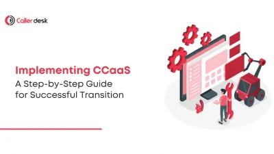 Implementing CCaaS A Step-by-Step Guide for Successful Transition