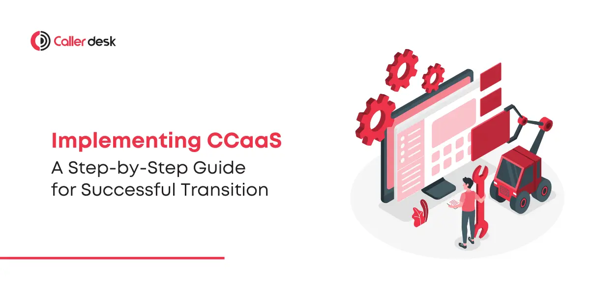 Implementing CCaaS A Step-by-Step Guide for Successful Transition