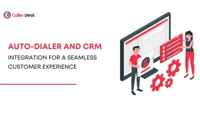 Integrating Auto-Dialers with CRM for a Seamless Customer Experience