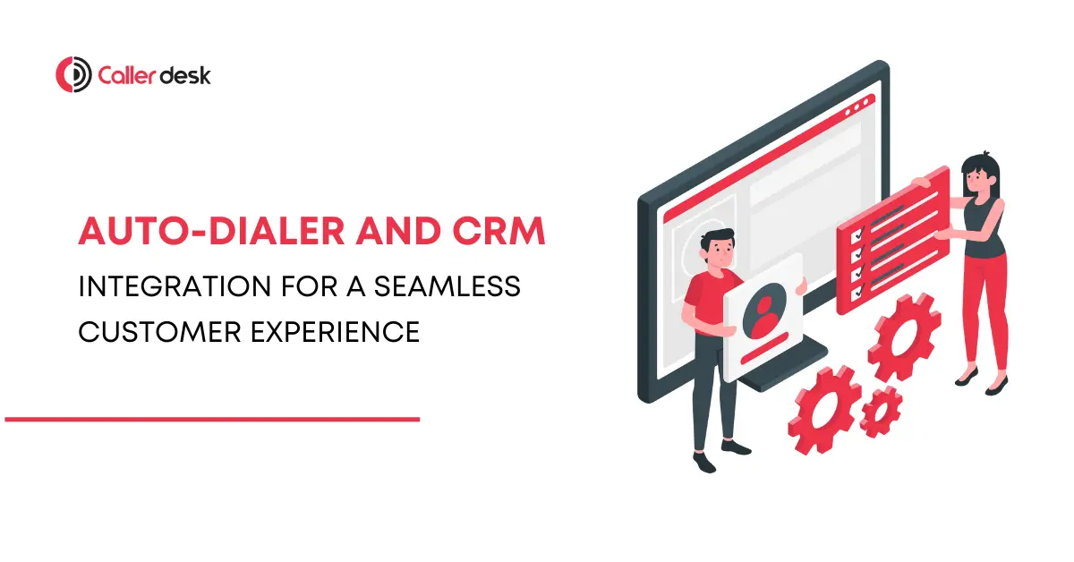 Integrating Auto-Dialers with CRM for a Seamless Customer Experience