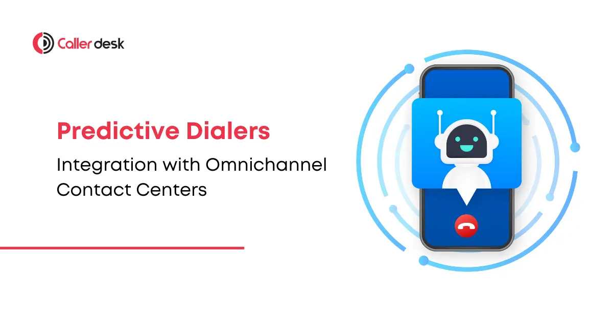 Integrating Predictive Dialers with Omnichannel Contact Centers A Comprehensive Guide