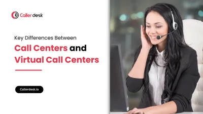 Key Differences Between Call Centers and Virtual Call Centers