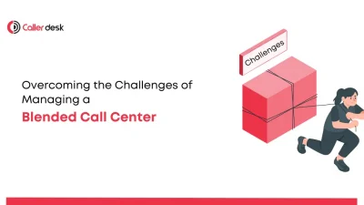 Overcoming the Challenges of Managing a Blended Call Center