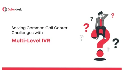 Solving Common Call Center Challenges with Multi-Level IVR