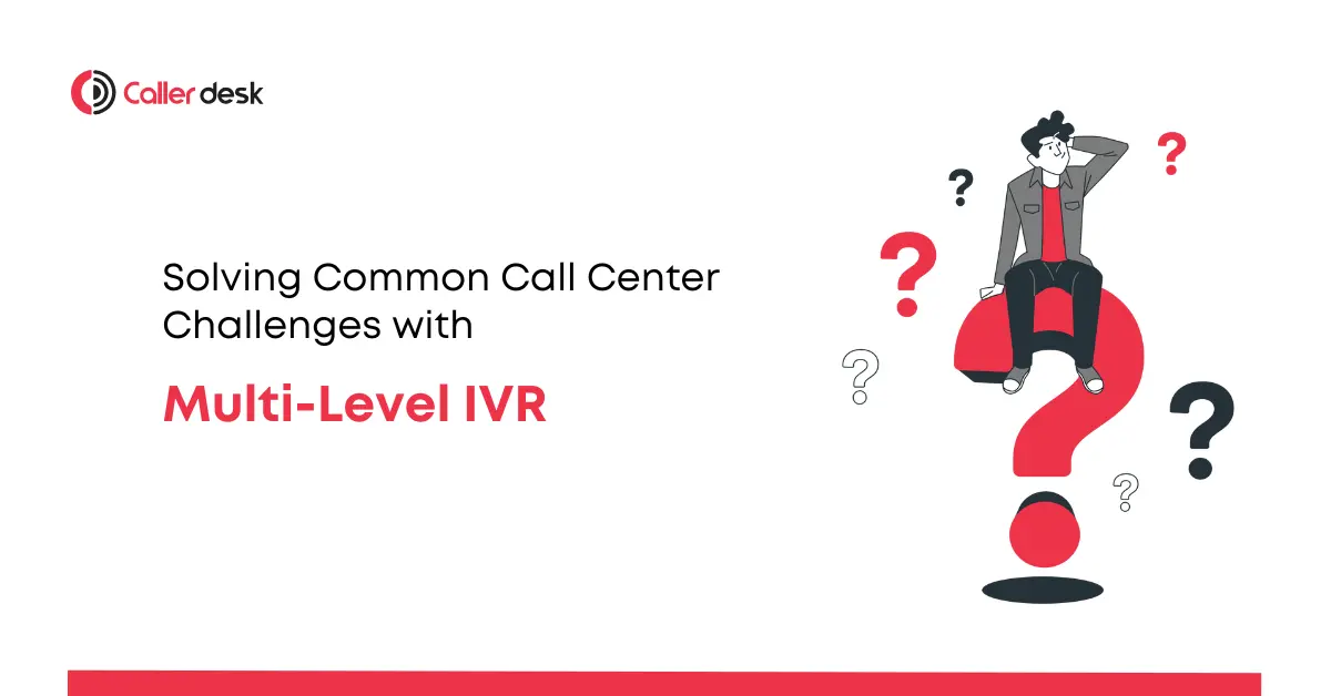 Solving Common Call Center Challenges with Multi-Level IVR