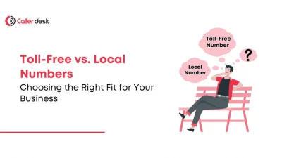 Toll-Free vs. Local Numbers Choosing the Right Fit for Your Business