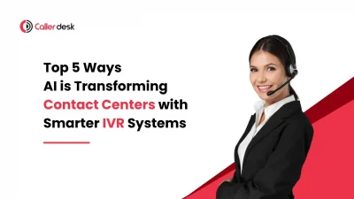 Top 5 Ways AI is Enhancing IVR Systems in Contact Centers