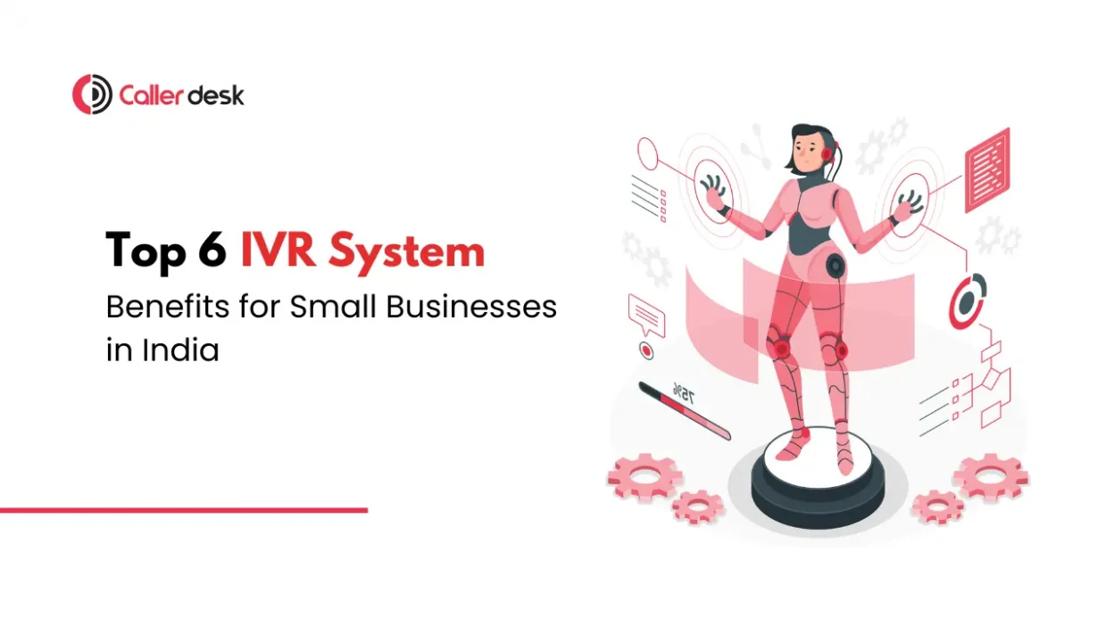 Top 6 IVR System Benefits For Every Small Business in India