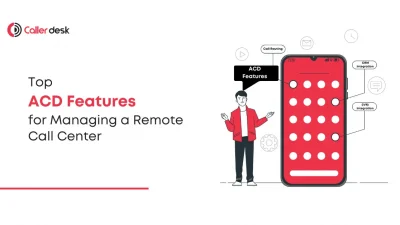 Top ACD (Automatic Call Distributor) Features for Managing a Remote Call Center