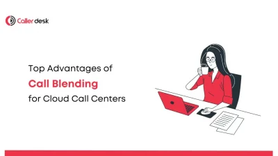 Top Advantages of Call Blending for Cloud Call Centers