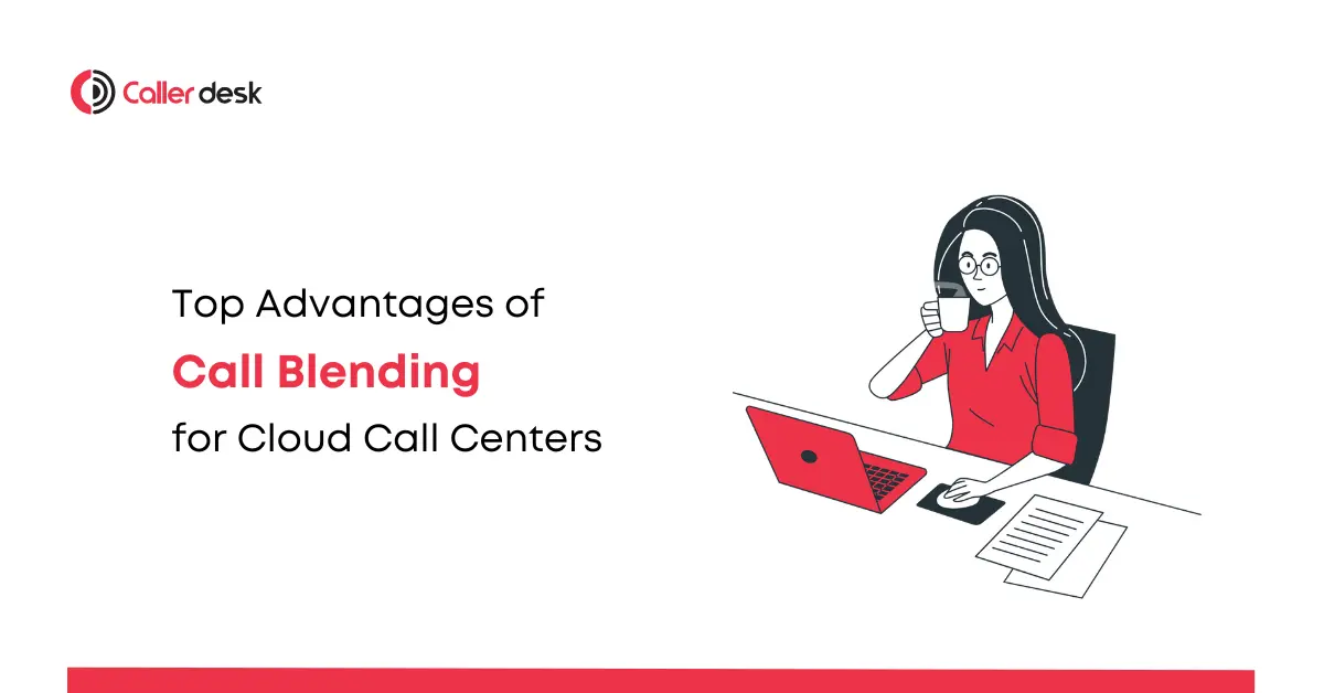 Top Advantages of Call Blending for Cloud Call Centers