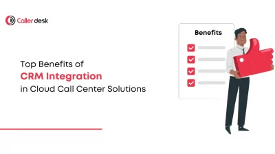 Top Benefits of CRM Integration in Cloud Call Center Solutions