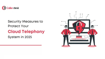 Top Security Measures to Protect Your Cloud Telephony System in 2025 Ensuring Security and Compliance in Your Cloud Contact Center