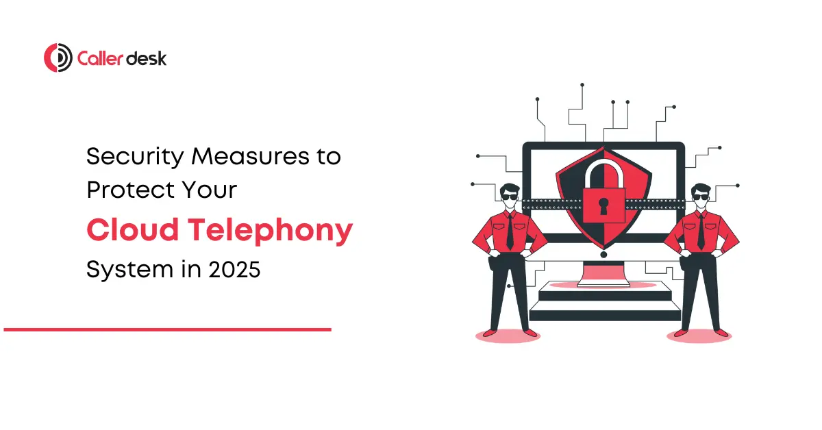 Top Security Measures to Protect Your Cloud Telephony System in 2025 Ensuring Security and Compliance in Your Cloud Contact Center