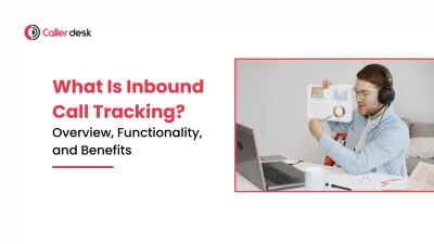 What Is Inbound Call Tracking_ Overview, Functionality, and Benefits