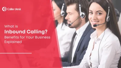 What is Inbound Calling Benefits for Your Business Explained