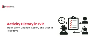Activity History in IVR Track Every Change, Action, and User in Real-Time