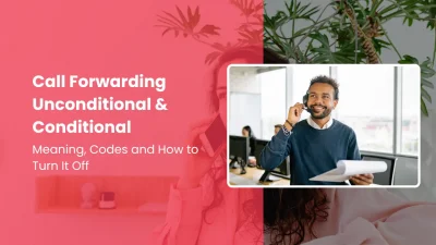Call Forwarding Unconditional and Conditional Meaning, Codes and How to Turn It Off