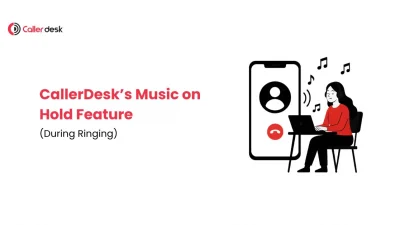 CallerDesk’s Music on Hold Feature (During Ringing)