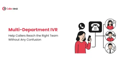 Multi-Department IVR Help Callers Reach the Right Team Without Any Confusion