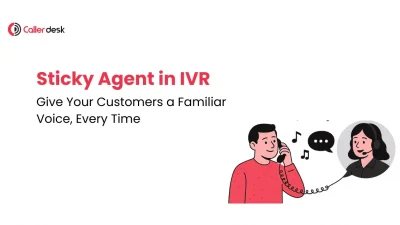 Sticky Agent in IVR Give Your Customers a Familiar Voice, Every Time