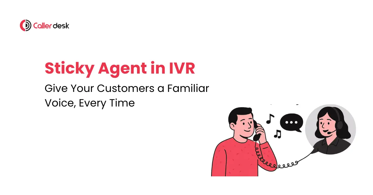 Sticky Agent in IVR Give Your Customers a Familiar Voice, Every Time